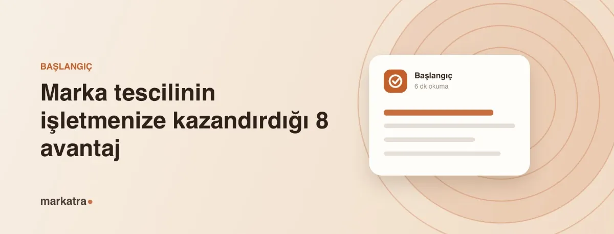 Marka tescilinin işletmenize kazandırdığı 8 avantaj