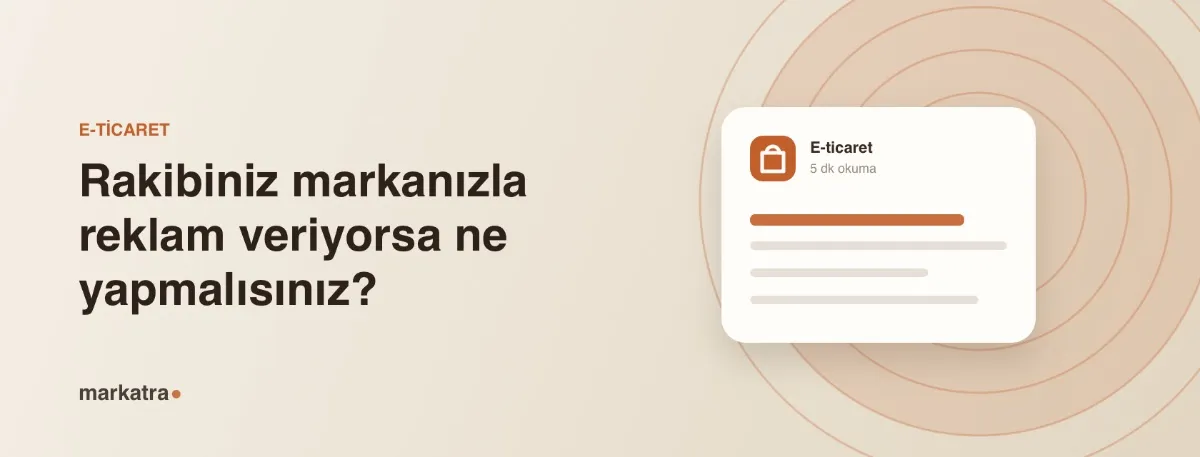 Rakibiniz markanızla reklam veriyorsa ne yapmalısınız?